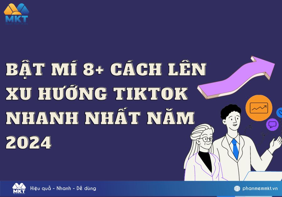 Bật mí 8+ cách lên xu hướng TikTok nhanh nhất năm 2024
