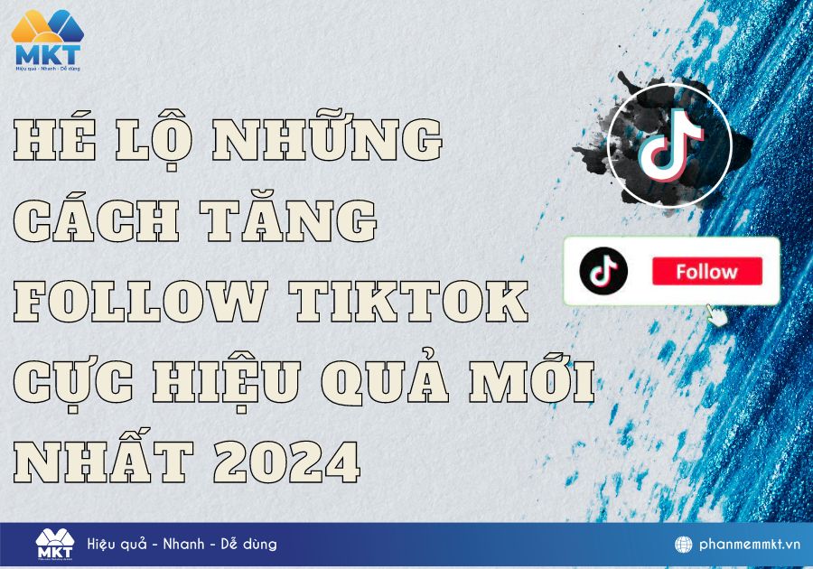 Hé lộ những cách tăng follow TikTok cực hiệu quả mới nhất 2024