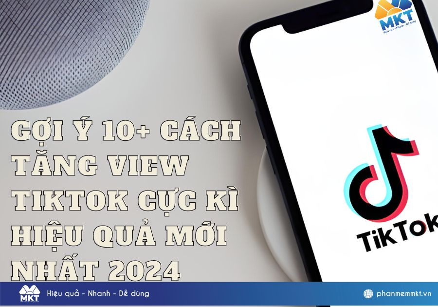 Gợi ý 10+ cách tăng view TikTok cực kì hiệu quả mới nhất 2024